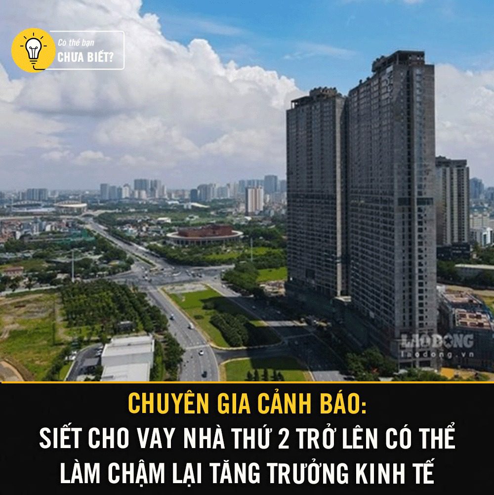 Chuyên gia cảnh báo siết cho vay nhà thứ 2 có thể đẩy lùi tăng trưởng kinh tế 2 557503693 1378285417299683 2161275871862053392 n